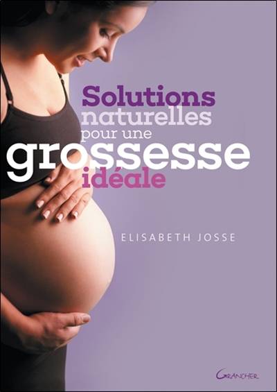 Solutions naturelles pour une grossesse idéale | Elisabeth Josse, Jacques Lalanne