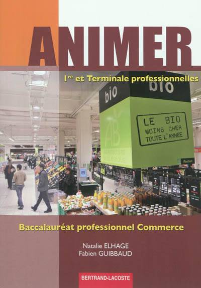 Animer : 1re et terminale professionnelles, baccalauréat professionnel commerce | Fabien Guibbaud, Natalie Elhage