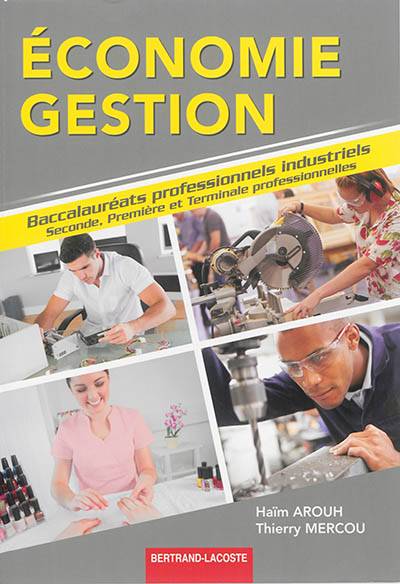 Economie, gestion : baccalauréats professionnels industriels : seconde, première et terminale professionnelles | Haim Arouh, Thierry Mercou