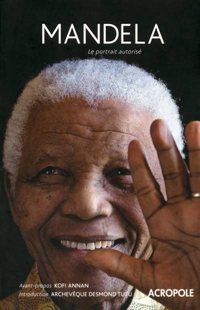 Mandela : le portrait autorisé | Mike Nicol, Rosalind Coward, Tim Couzens, Amina Frense, Mac Maharaj, Ahmed Kathrada, Kofi Atta Annan, Desmond Tutu