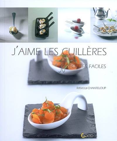 J'aime les cuillères : 30 recettes faciles | Rebecca Chanteloup, Jean-Luc Syren, Valerie Walter