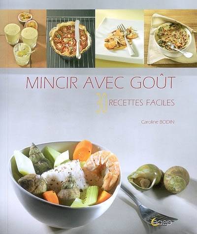 Mincir avec goût : 30 recettes faciles | Caroline Bodin, Jean-Luc Syren, Valérie Walter, Frédéric Perrin