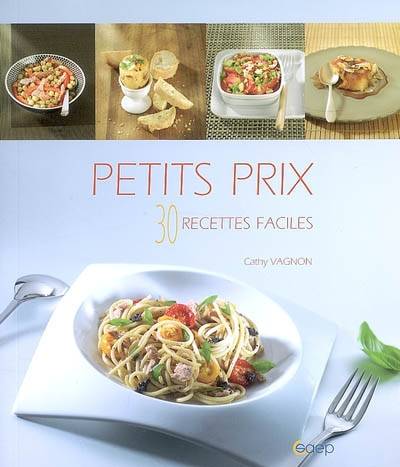 Petits prix : 30 recettes faciles | Cathy Vagnon, Jean-Luc Syren, Valérie Walter, Frédéric Perrin