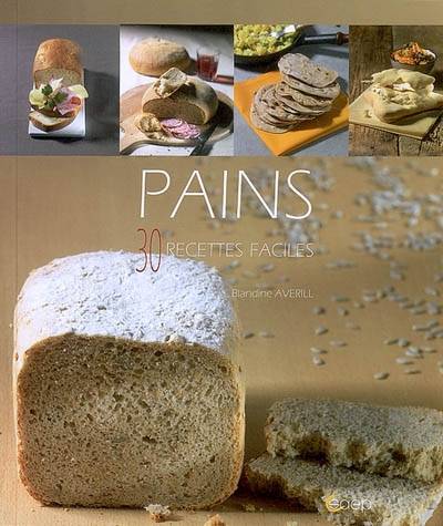 Pains : 30 recettes faciles | Blandine Averill, Jean-Luc Syren, Valérie Walter