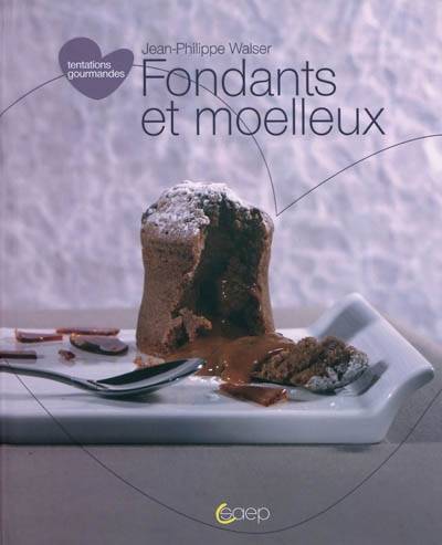 Fondants et moelleux | Jean-Philippe Walser, Jean-Luc Syren, Valerie Walter