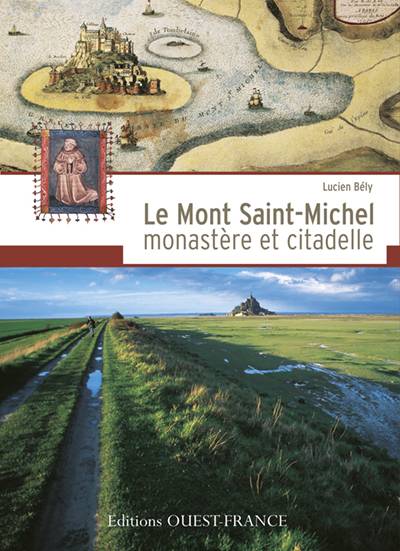 Le Mont-Saint-Michel : monastère et citadelle | Lucien Bely, Jean Favier, Herve Champollion