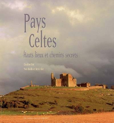 Pays celtes : hauts lieux et chemins secrets | Claudine Glot, Yvon Boëlle, Hervé Glot, Philippe Le Guillou