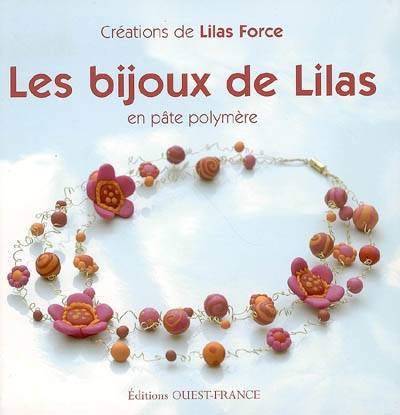 Les bijoux de Lilas : en pâte polymère | Lilas Force, Lise Herzog, Xavier Scheinkmann