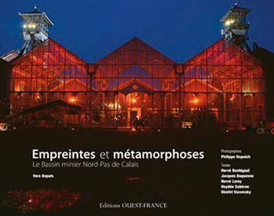 Empreintes et métamorphoses : le bassin minier, Nord-Pas de Calais | Philippe Dupuich, Vera Dupuis, Philippe Dupuich, Henri Loyrette