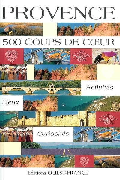 Provence : 500 coups de coeur | Elisabeth Bousquet-Duquesne, Catherine Fouquet-Doucet, Marie Le Goaziou