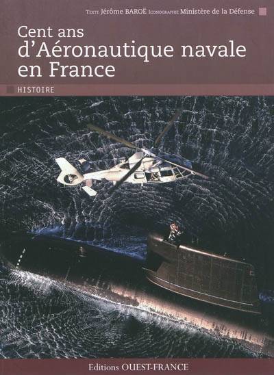 Cent ans d'aéronautique navale en France | Jerome Baroe, France. Ministere de la defense