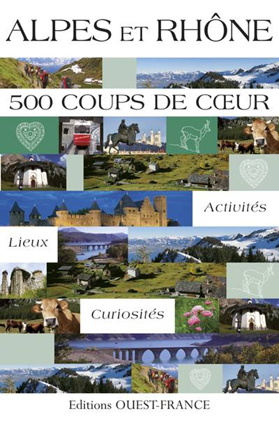 Rhône-Alpes : 500 coups de coeur | Marie Le Goaziou, Catherine Fouquet-Doucet, Simon Amaudric du Chaffaut