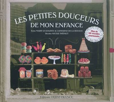 Les petites douceurs de mon enfance | Marie Le Goaziou, Catherine de La Hougue, Nicole Thépaut