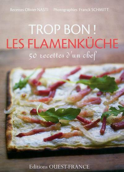 Trop bon ! Les flamenküche : 50 recettes d'un chef | Olivier Nasti, Franck Schmitt