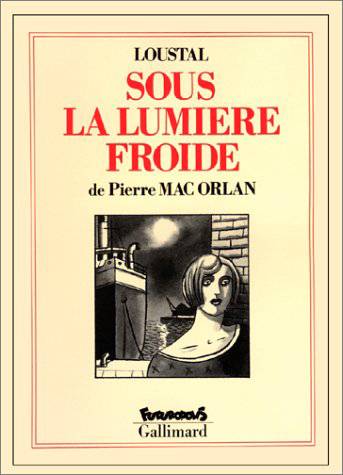 Sous la lumière froide | Pierre Mac Orlan, Loustal, Loustal