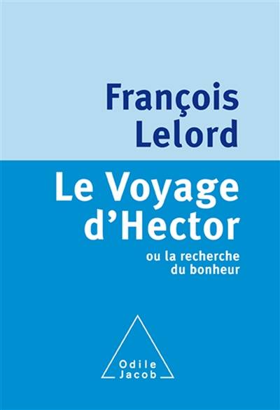 Le voyage d'Hector ou La recherche du bonheur | François Lelord