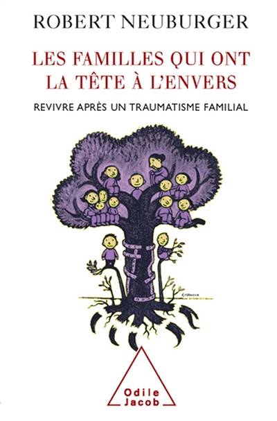 Les familles qui ont la tête à l'envers : revivre après un traumatisme familial | Robert Neuburger