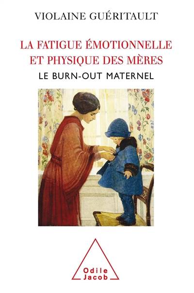 La fatigue émotionnelle et physique des mères : le burn-out maternel | Violaine Guéritault, François Lelord