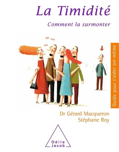 La timidité : comment la surmonter | Gérard Macqueron, Stéphane Roy, Patrick Légeron