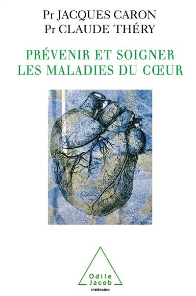 Prévenir et soigner les maladies du coeur : hypertension artérielle, infarctus du myocarde, insuffisance cardiaque | Claude Thery, Jacques Caron