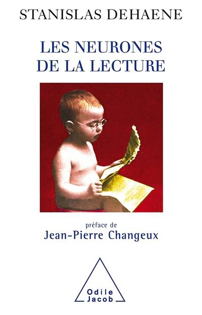 Les neurones de la lecture | Stanislas Dehaene, Jean-Pierre Changeux