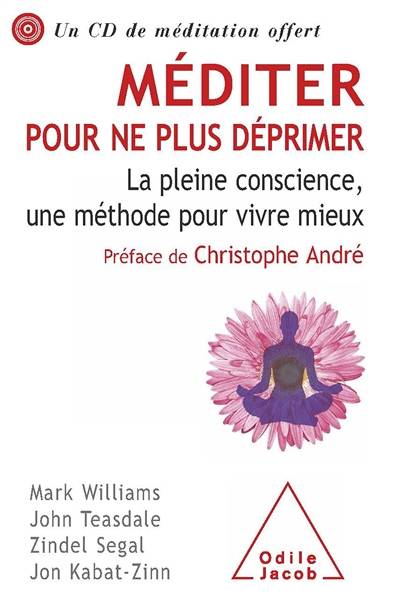 Méditer pour ne plus déprimer : la pleine conscience, une méthode pour vivre mieux | J. Mark G. Williams, John D. Teasdale, Zindel Victor Segal, Jon Kabat-Zinn, Christophe André, Claude Farny