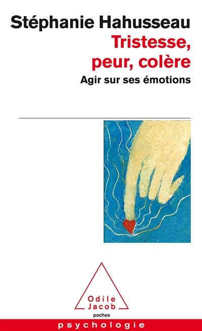 Tristesse, peur, colère : agir sur ses émotions | Stéphanie Hahusseau, Pierre Philippot