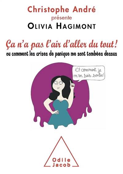 Ca n'a pas l'air d'aller du tout... ou Comment les crises de panique me sont tombées dessus et comment je m'en suis sortie | Olivia Hagimont, Christophe André