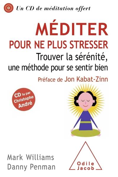 Méditer pour ne plus stresser : trouver la sérénité, une méthode pour se sentir bien | J. Mark G. Williams, Danny Penman, Jon Kabat-Zinn, Christophe André, Anne Delcourt