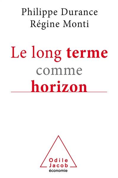 Le long terme comme horizon : système d'anticipation et métamorphose des organisations | Philippe Durance, Régine Monti, Jean Monville