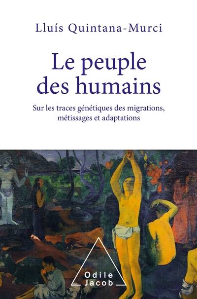 Le peuple des humains : sur les traces génétiques des migrations, métissages et adaptations | Lluis Quintana Murci