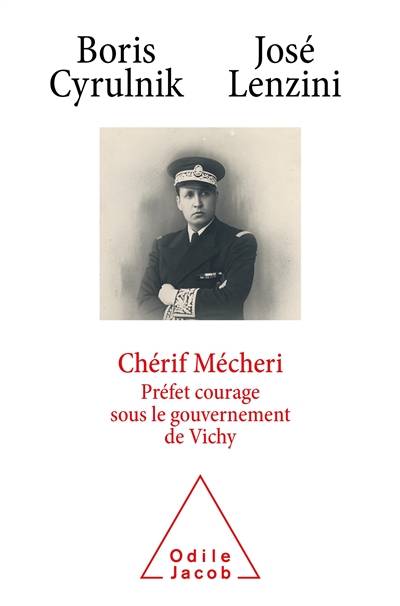 Chérif Mécheri : préfet courage sous le gouvernement de Vichy | Boris Cyrulnik, Jose Lenzini, Marie-Diane Mecheri