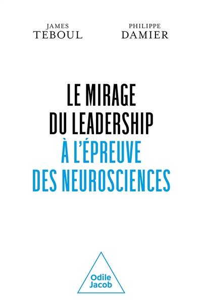 Le mirage du leadership à l'épreuve des neurosciences | James Teboul, Philippe Damier