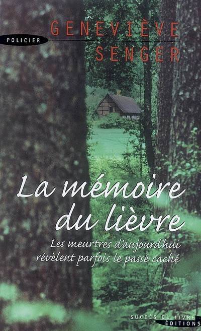 La mémoire du lièvre : les meurtres d'aujourd'hui révèlent parfois le passé caché | Geneviève Senger