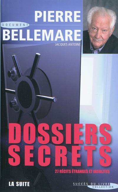 Dossiers secrets, la suite : 27 récits étranges et insolites | Pierre Bellemare, Jacques Antoine, Marie-Thérèse Cuny