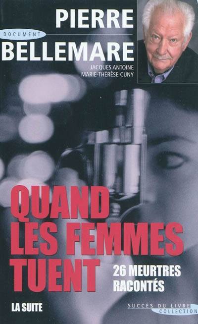 Quand les femmes tuent, la suite : 26 meurtres racontés | Pierre Bellemare, Jacques Antoine, Marie-Thérèse Cuny