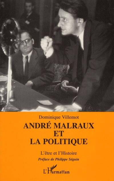 André Malraux et la politique ou L'être et l'histoire | Dominique Villemot