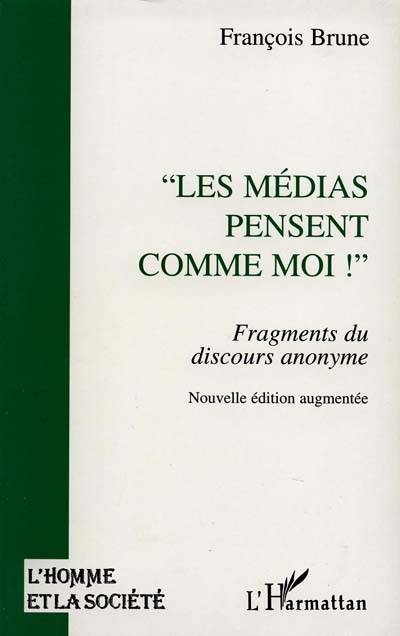 Les médias pensent comme moi ! : fragments de discours anonyme | François Brune