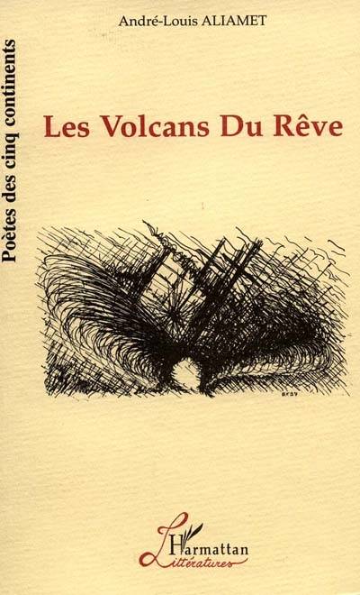 Les volcans du rêve | Andre-Louis Aliamet