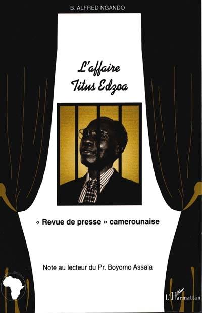 L'affaire Titus Edzoa : revue de presse camerounaise | Blaise Alfred Ngando