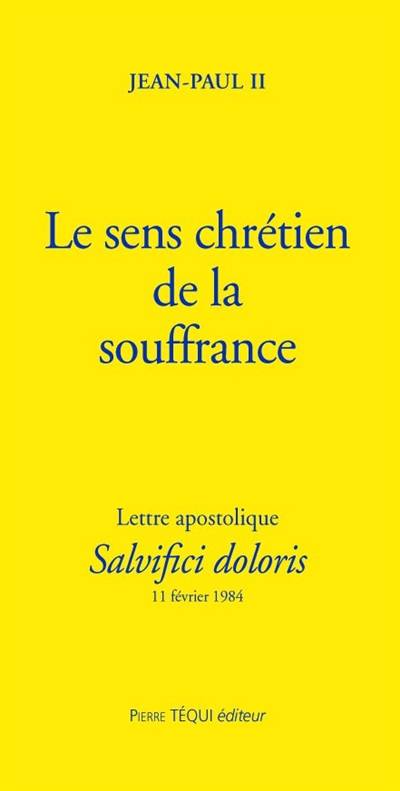 Le Sens chrétien de la souffrance humaine : lettre apostolique, Salvici Doloris, 11 février 1984 | Jean-Paul 2