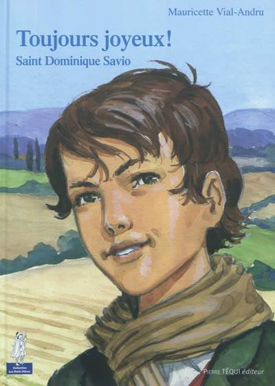 Toujours joyeux ! : saint Dominique Savio | Mauricette Vial-Andru, Emmanuel Beaudesson