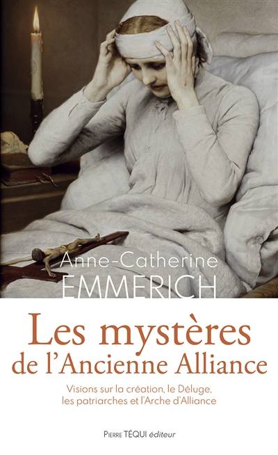 Les mystères de l'ancienne alliance : visions sur la création, le déluge, les patriarches et l'arche d'alliance | Anna Katharina Emmerick, Clemens Brentano, Joachim Bouflet