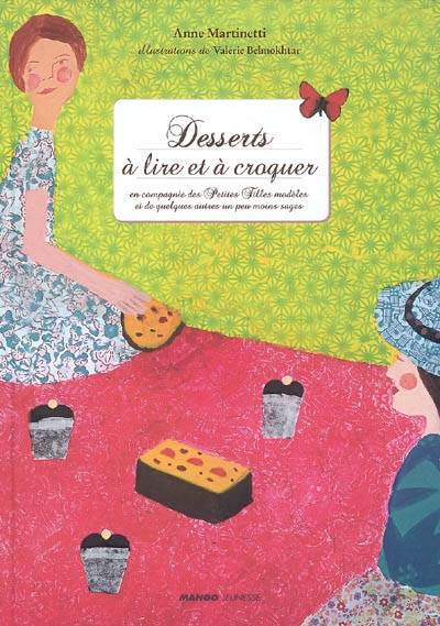 Desserts à lire et à croquer : en compagnie des petites filles modèles et de quelques autres un peu moins sages | Anne Martinetti, Valerie Belmokhtar