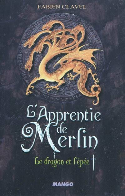 L'apprentie de Merlin. Vol. 1. Le dragon et l'épée | Fabien Clavel