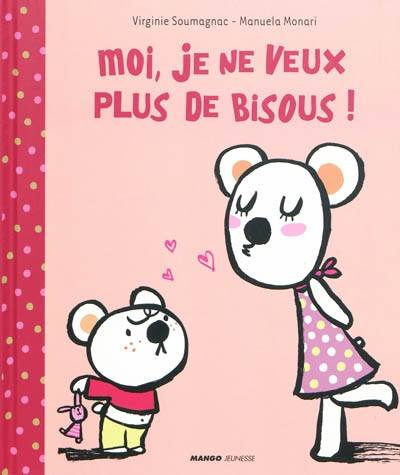 Moi, je ne veux plus de bisous ! | Virginie Soumagnac, Manuela Monari, Elisabeth de Lambilly