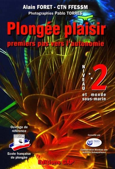 Plongée plaisir. Vol. 2. Niveau 2, premiers pas vers l'autonomie | Alain Foret, Federation francaise d'etudes et de sports sous-marins. Commission technique nationale, Pablo Torres