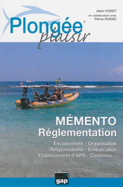 Plongée plaisir. Mémento réglementation : encadrement, organisation, responsabilité, embarcation, établissement d'APS, contrôles... | Alain Foret, Pierre Dunac