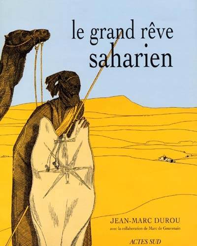 Le grand rêve saharien | Jean-Marc Durou, Marc de Gouvenain, Jean-Marc Durou