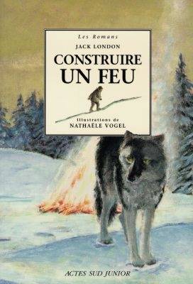 Construire un feu | Jack London, Nathaële Vogel, Christine Le Boeuf